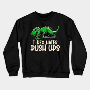 t-rex hates push ups Crewneck Sweatshirt